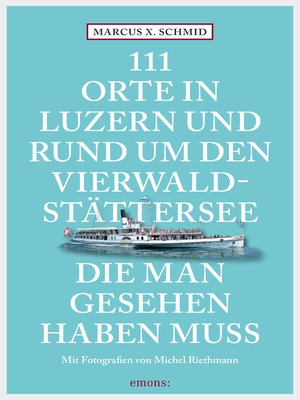 cover image of 111 Orte in Luzern und am Vierwaldstättersee, die man gesehen haben muss
